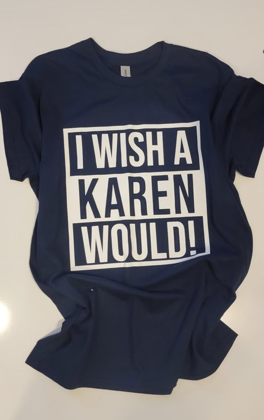 Short Sleeve T-shirt, I wish a Karen Would